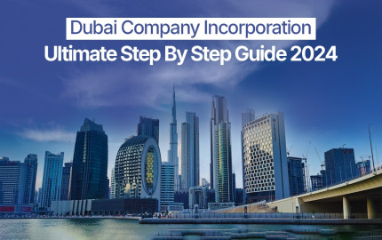 Dubai Company Incorporation - Ultimate Step By Step Guide