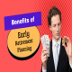 Benefits of Early Retirement Planning - A Complete Guide