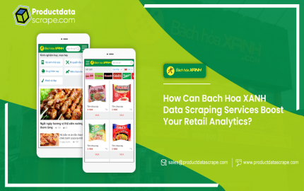 How Can Bach hoa XANH Data Scraping Services Boost Your Retail Analytics?