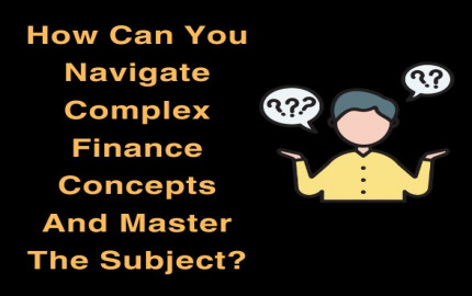 How Can You Navigate Complex Finance Concepts And Master The Subject?