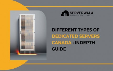 Different Types Of Dedicated Servers Canada: Indepth Guide