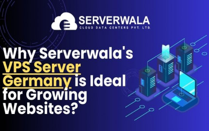 Why Serverwala's VPS Server Germany is Ideal for Growing Websites?