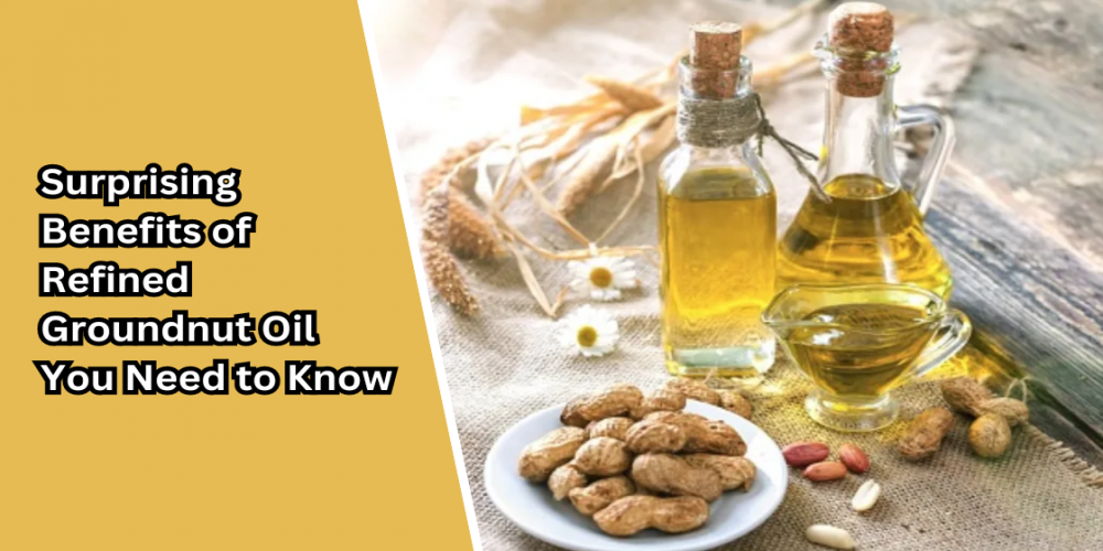Surprising Benefits of Natural Refined Groundnut Oil You Need to Know