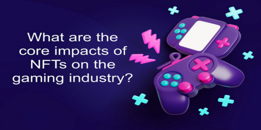 What are the core impacts of NFTs on the gaming industry?