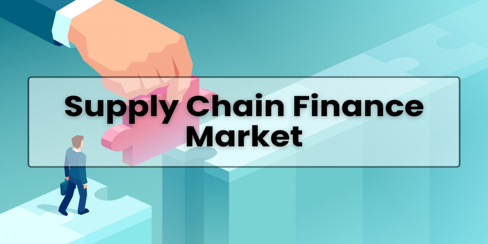 Supply Chain Finance Market: Analysis and Forecast of Growth, Trends, and Outlook