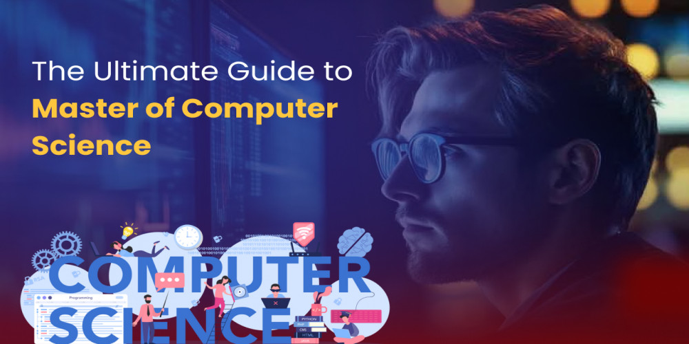 The Ultimate Guide to Master of Computer Science