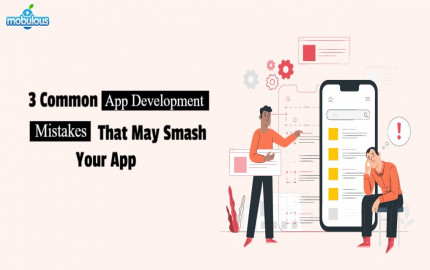 3 Common App Development Mistakes That May Smash Your App