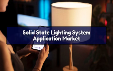 Solid State Lighting System Application Market: Mapping the Future Demand
