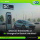 What are the Benefits of DC Chargers for Electric Vehicles?