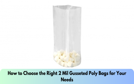 How to Choose the Right 2 Mil Gusseted Poly Bags for Your Needs