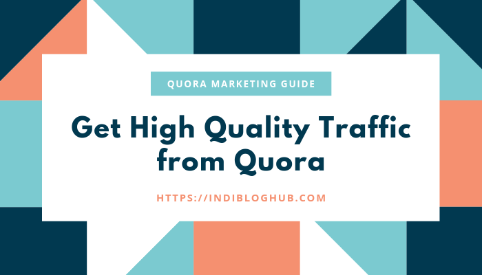 How To Get High Quality Traffic from Quora: Quora Marketing Guide 2021