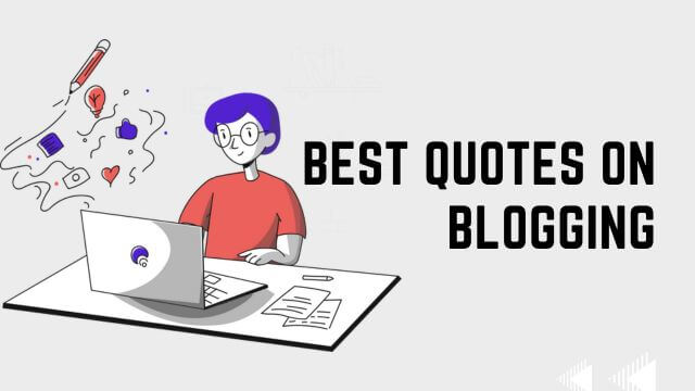 Top 22 Best Quotes On Blogging in 2023