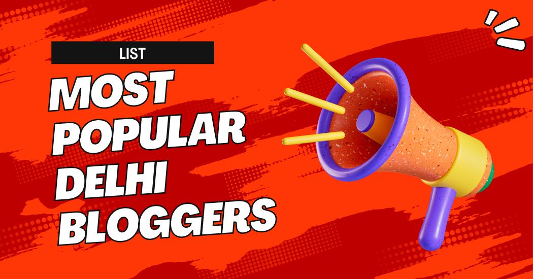 Top 6 Most Popular Delhi Bloggers In 2023 (Name | Age | Website & Earnings)