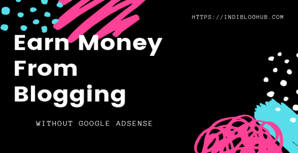5 Ways Making Money Blogging Without Adsense That I Use in 2024