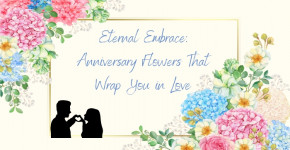 Eternal Embrace: Anniversary Flowers That Wrap You in Love