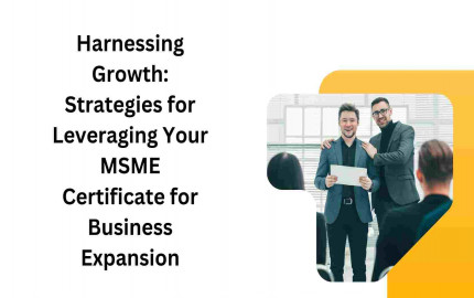 Harnessing Growth: Strategies for Leveraging Your MSME Certificate for Business Expansion