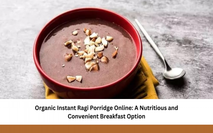 Organic Instant Ragi Porridge Online: A Nutritious and Convenient Breakfast Option