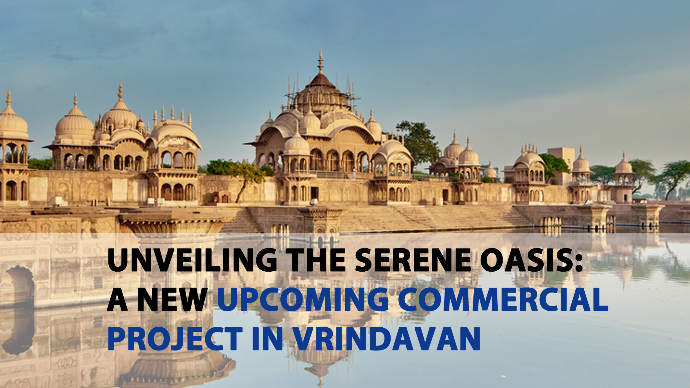 Unveiling the Serene Oasis: A New Upcoming Commercial Project in Vrindavan