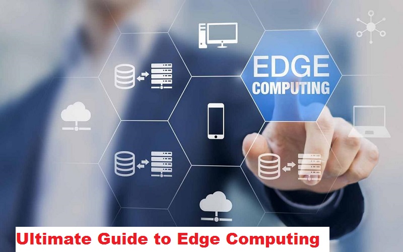 Ultimate Guide to Edge Computing - You Should be Known 