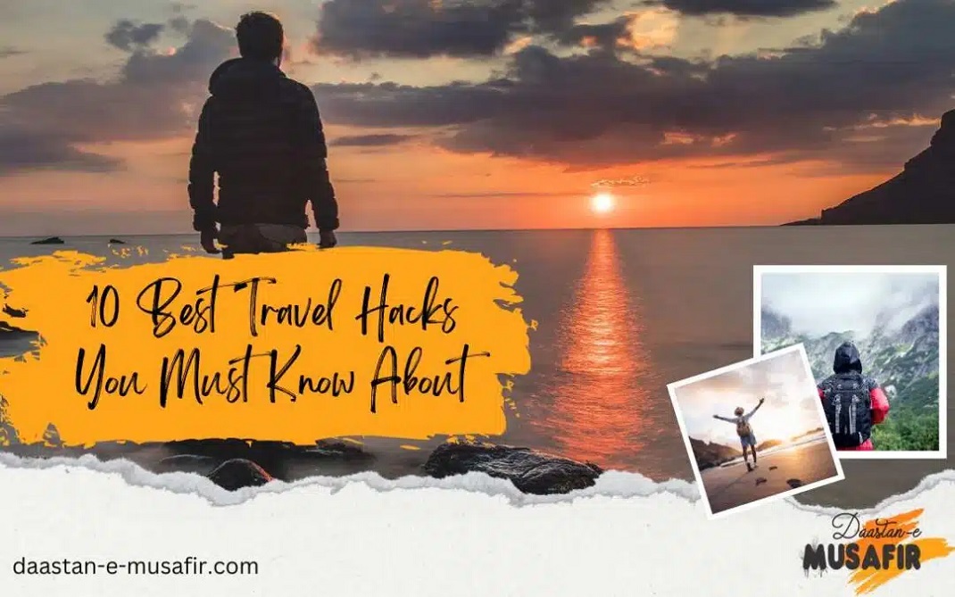10 Best Travel Hacks You Must Know About