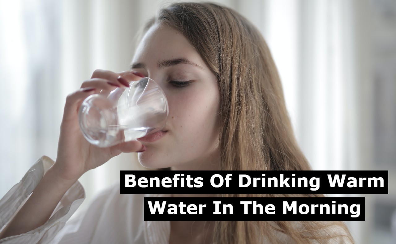 Benefits of Drinking Warm Water in the Morning 2024