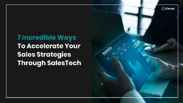 7 Incredible Ways To Accelerate Your Sales Strategies Through SalesTech