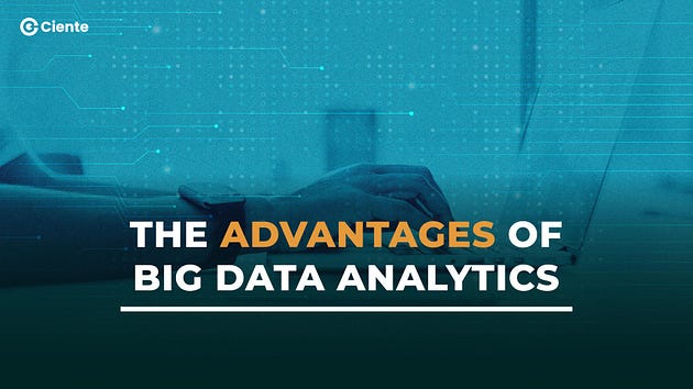The Advantages of Big Data Analytics