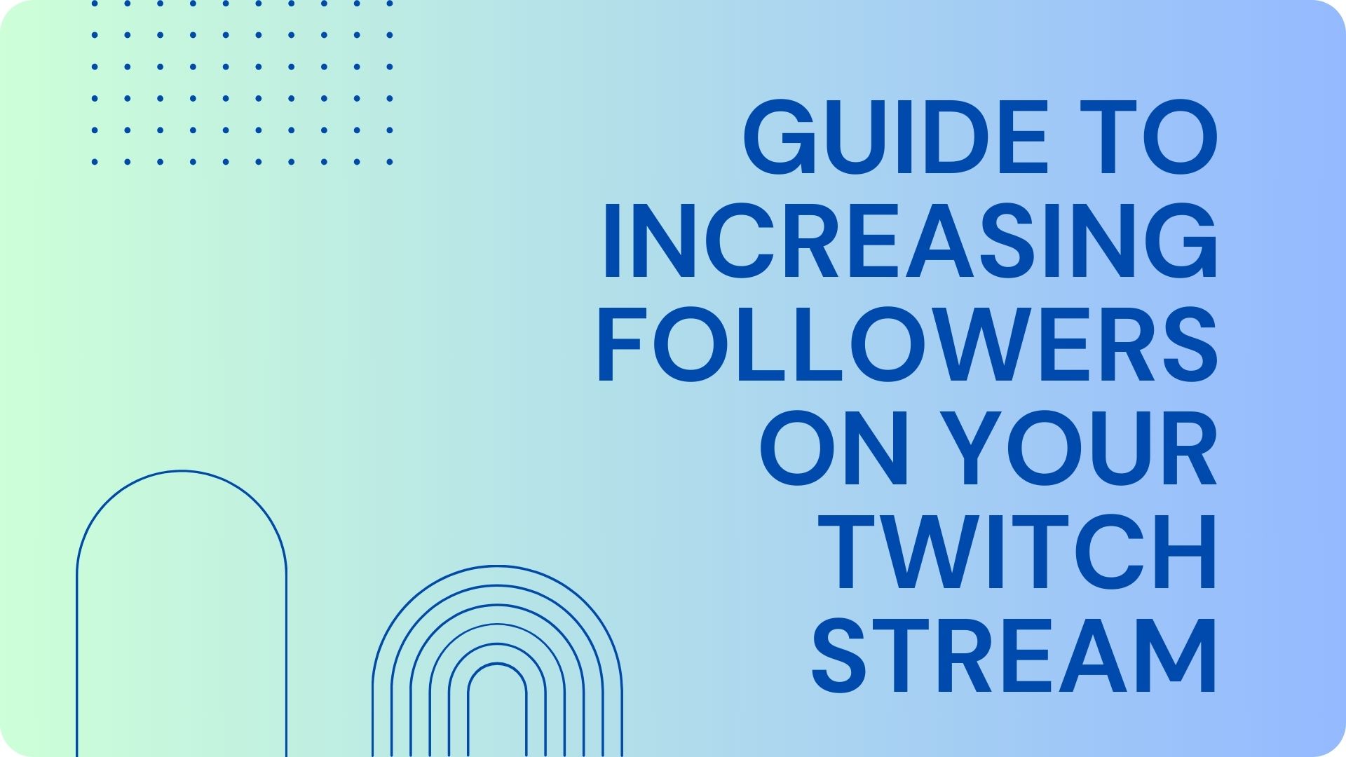The Ultimate Guide to Increasing Followers on Your Twitch Stream