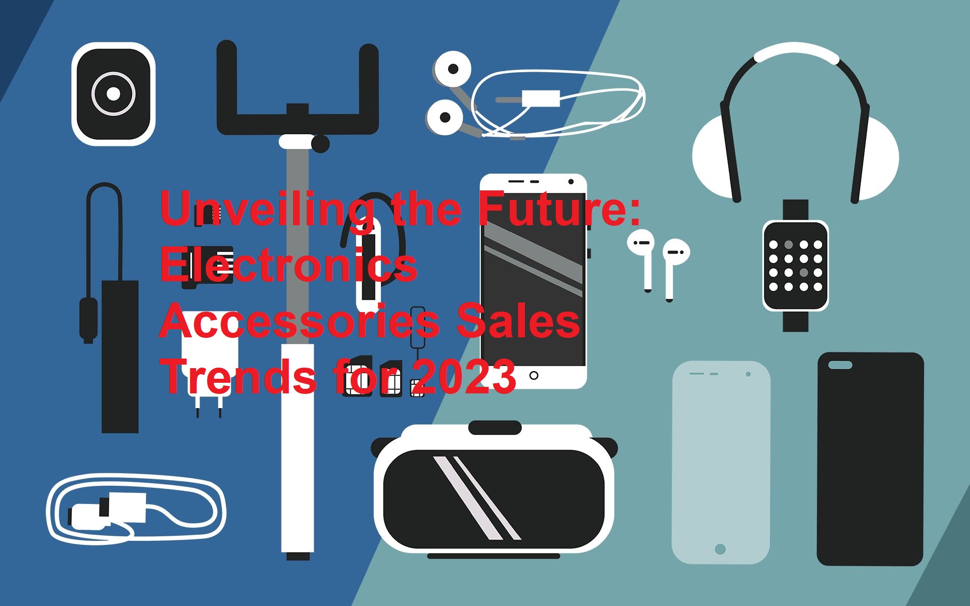 Unveiling the Future: Electronics Accessories Sales Trends for 2024