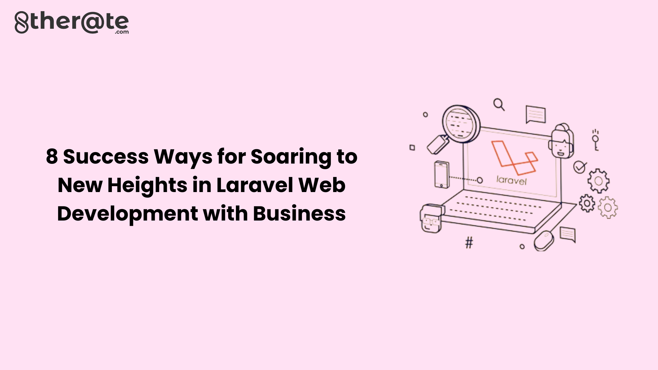 8 Success Ways for Soaring to New Heights in Laravel Web Development with Business