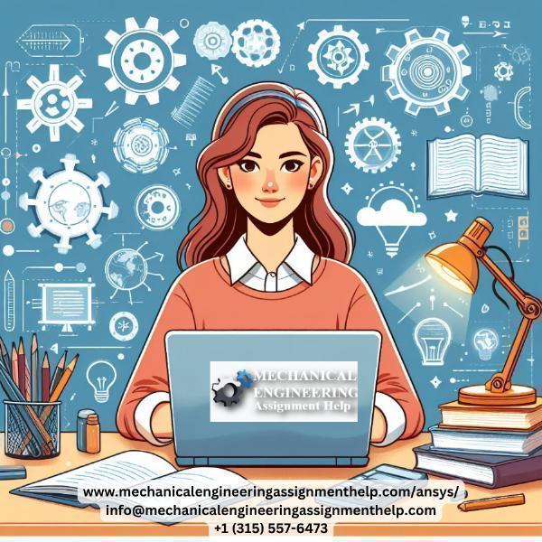 Unleashing the Power of ANSYS: The Profound Benefits of Hiring ANSYS Assignment Help Experts