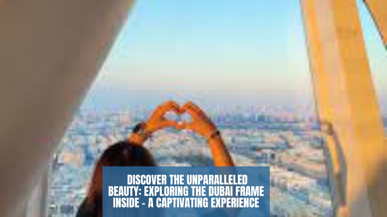 Discover the Unparalleled Beauty: Exploring the Dubai Frame Inside - A Captivating Experience