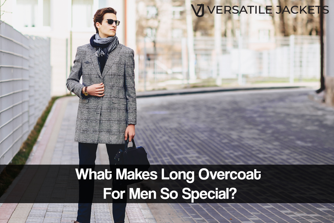 What Makes Long Overcoat For Men So Special?