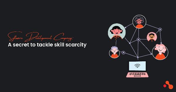 Software Development Company : A secret to tackle skill scarcity