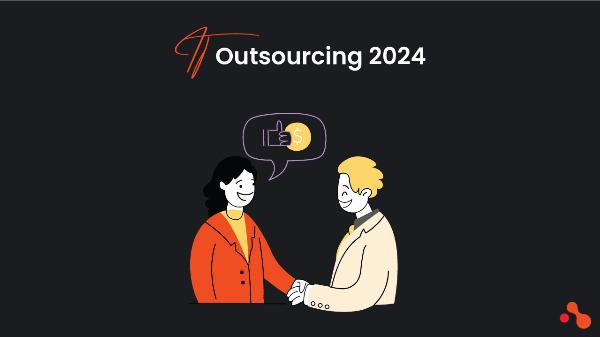 IT Outsourcing 2024: Trends and Impacts to watch out