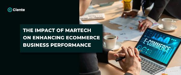 The Impact Of MarTech On Enhancing E-Commerce Business Performance