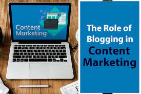 The Role of Blogging in Content Marketing