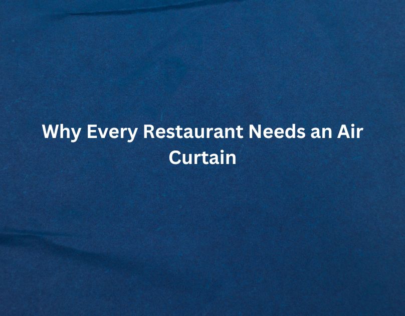 Why Every Restaurant Needs an Air Curtain
