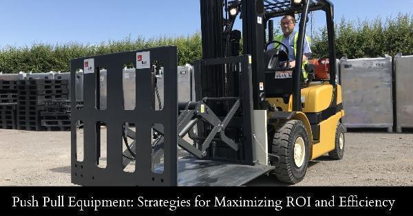 Push Pull Equipment: Strategies for Maximizing ROI and Efficiency