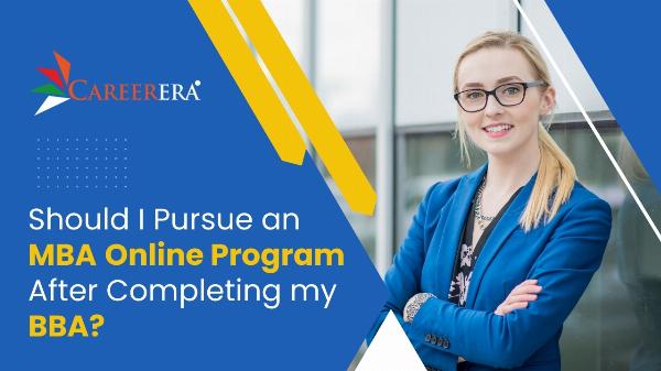 Should I Pursue an MBA Online Program After Completing my BBA?
