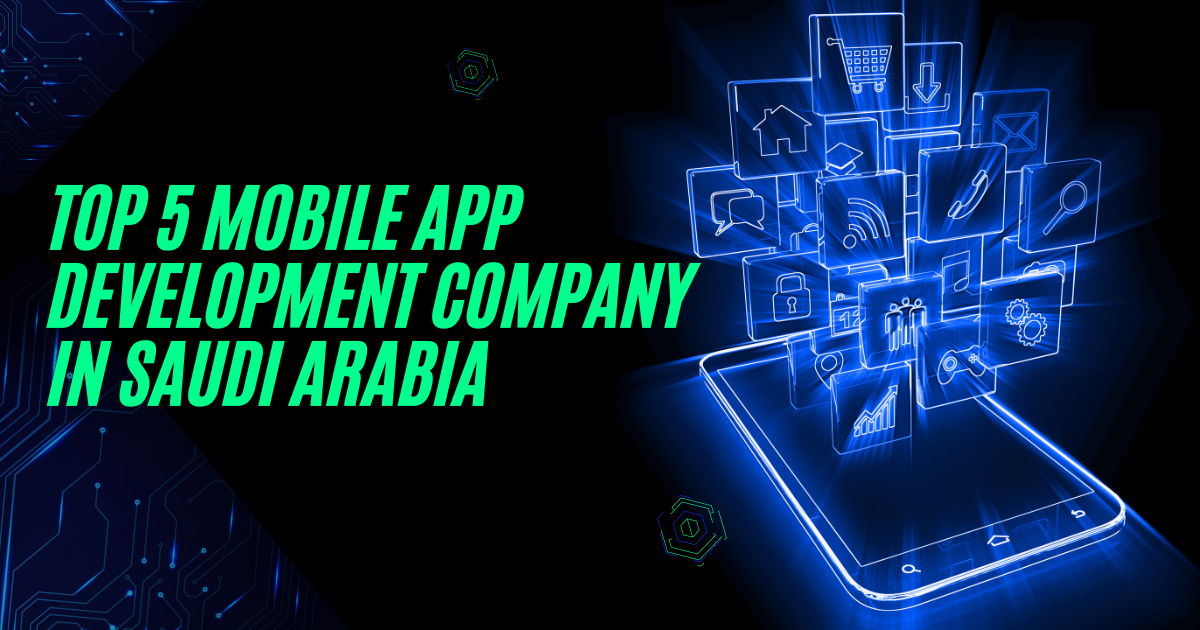 Top 5 Mobile App Development Company In Saudi Arabia
