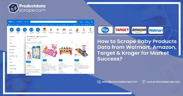 How to Scrape Baby Products Data from Walmart, Amazon, Target & Kroger for Market Success?