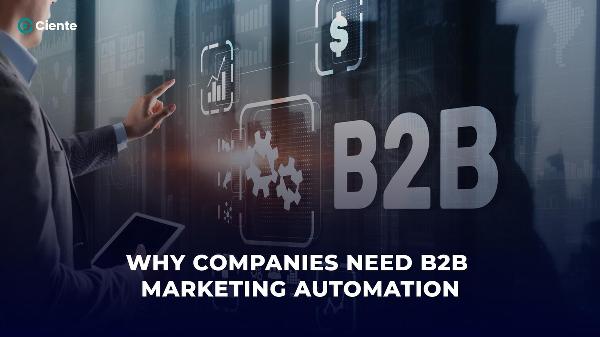 Why Companies Need B2B Marketing Automation