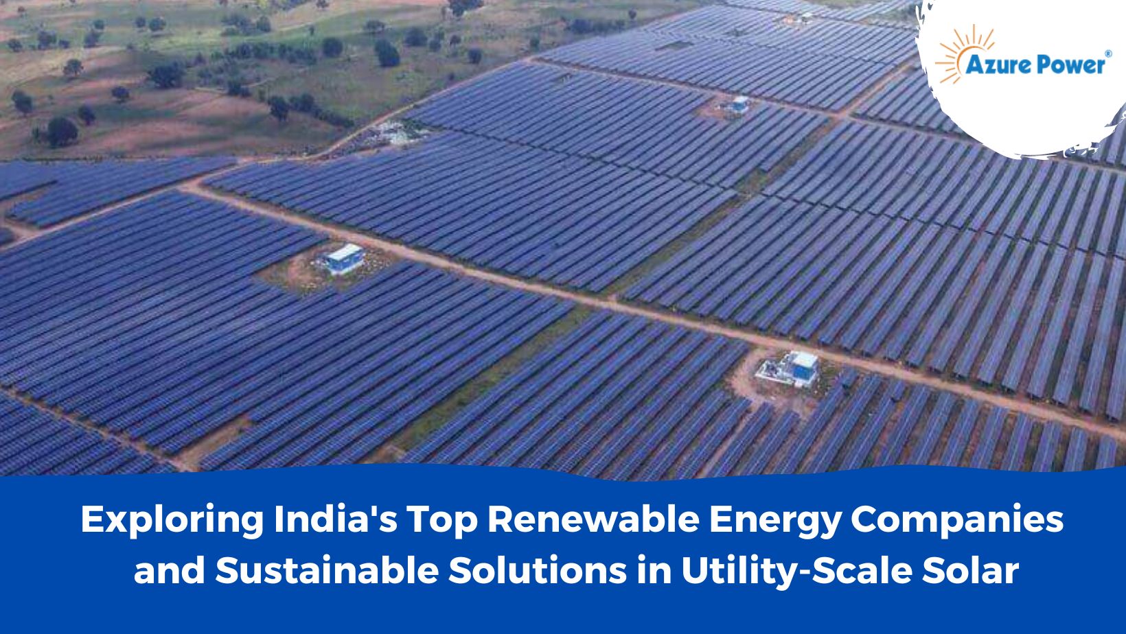 Exploring India's Top Renewable Energy Companies and Sustainable Solutions in Utility-Scale Solar