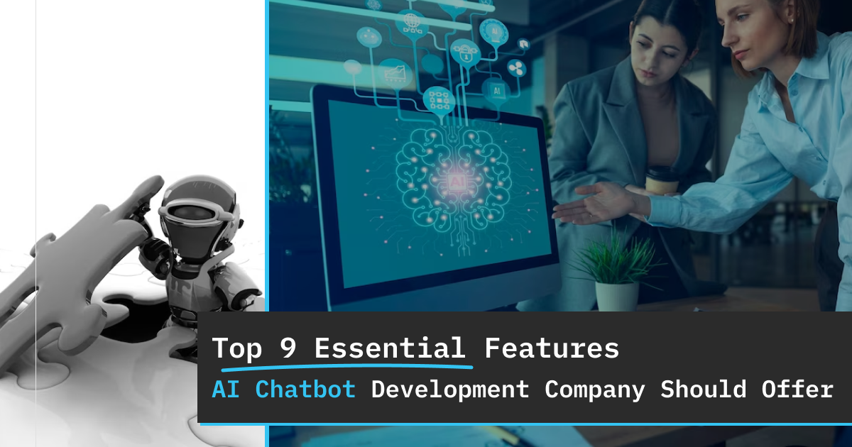 Top 9 Essential Features Every AI Chatbot Development Company Should Offer