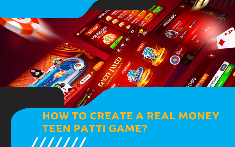How to Create a Real Money Teen Patti Game?