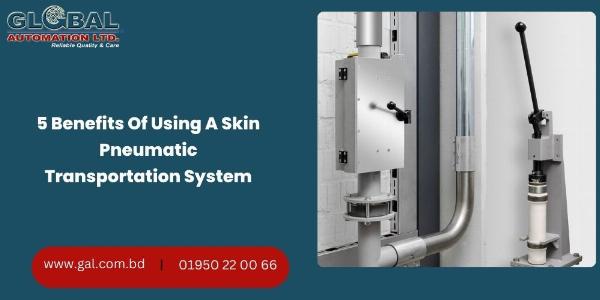 5 Benefits Of Using A Skin Pneumatic Transportation System