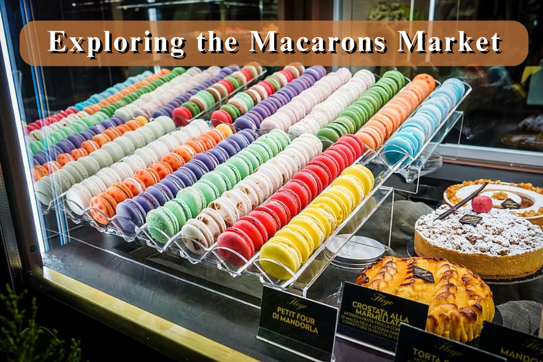 Exploring the Macarons Market:- Size, Profitability, Target Audience, and Cost Analysis