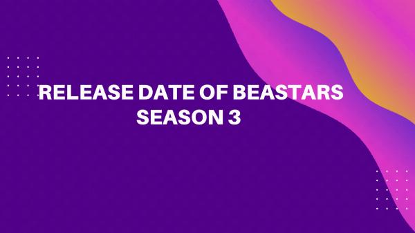 What is the Release Date of Beastars Season 3