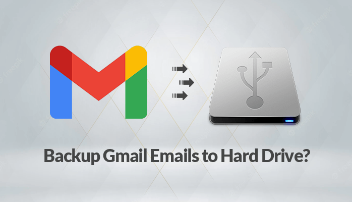 A 2024 Free Guide on How to Backup Gmail Emails to a Hard Drive